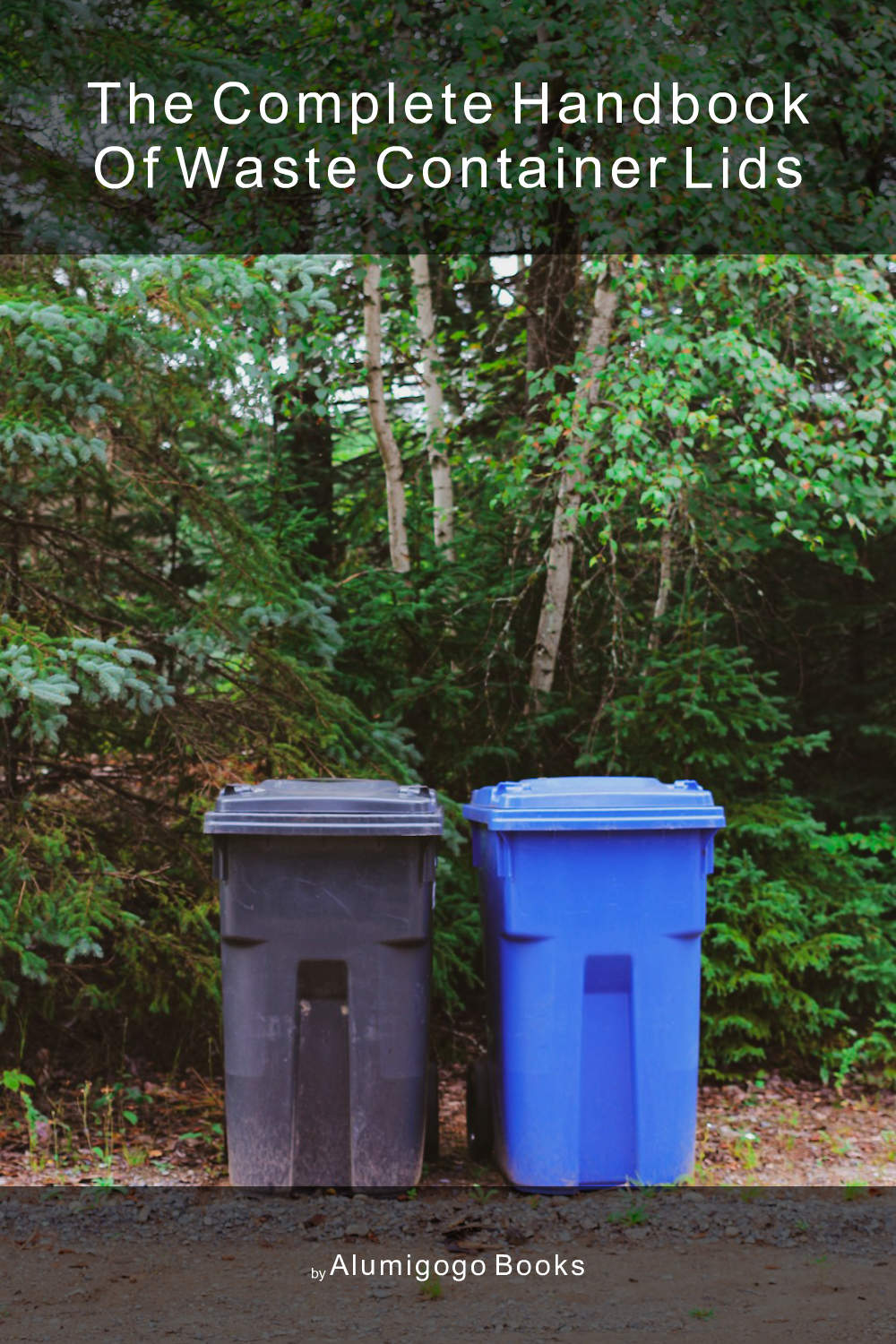Cover of The Complete Handbook of Waste Container Lids