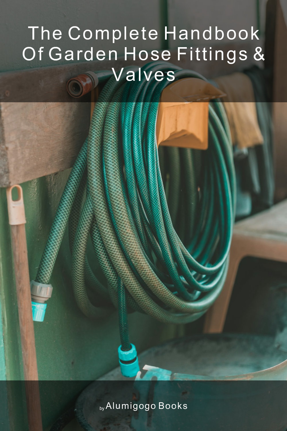 Cover of The Complete Handbook of Garden Hose Fittings & Valves