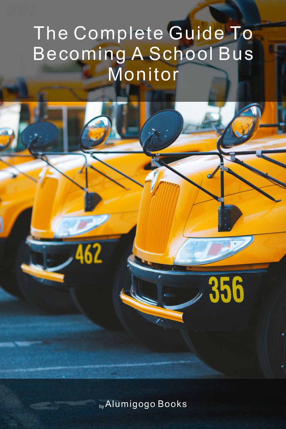 Cover of The Complete Guide to Becoming A School Bus Monitor