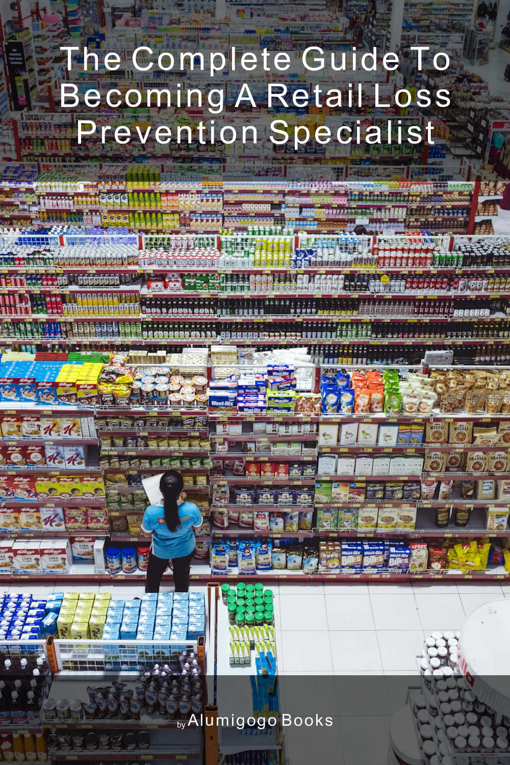 Cover of The Complete Guide to Becoming A Retail Loss Prevention Specialist