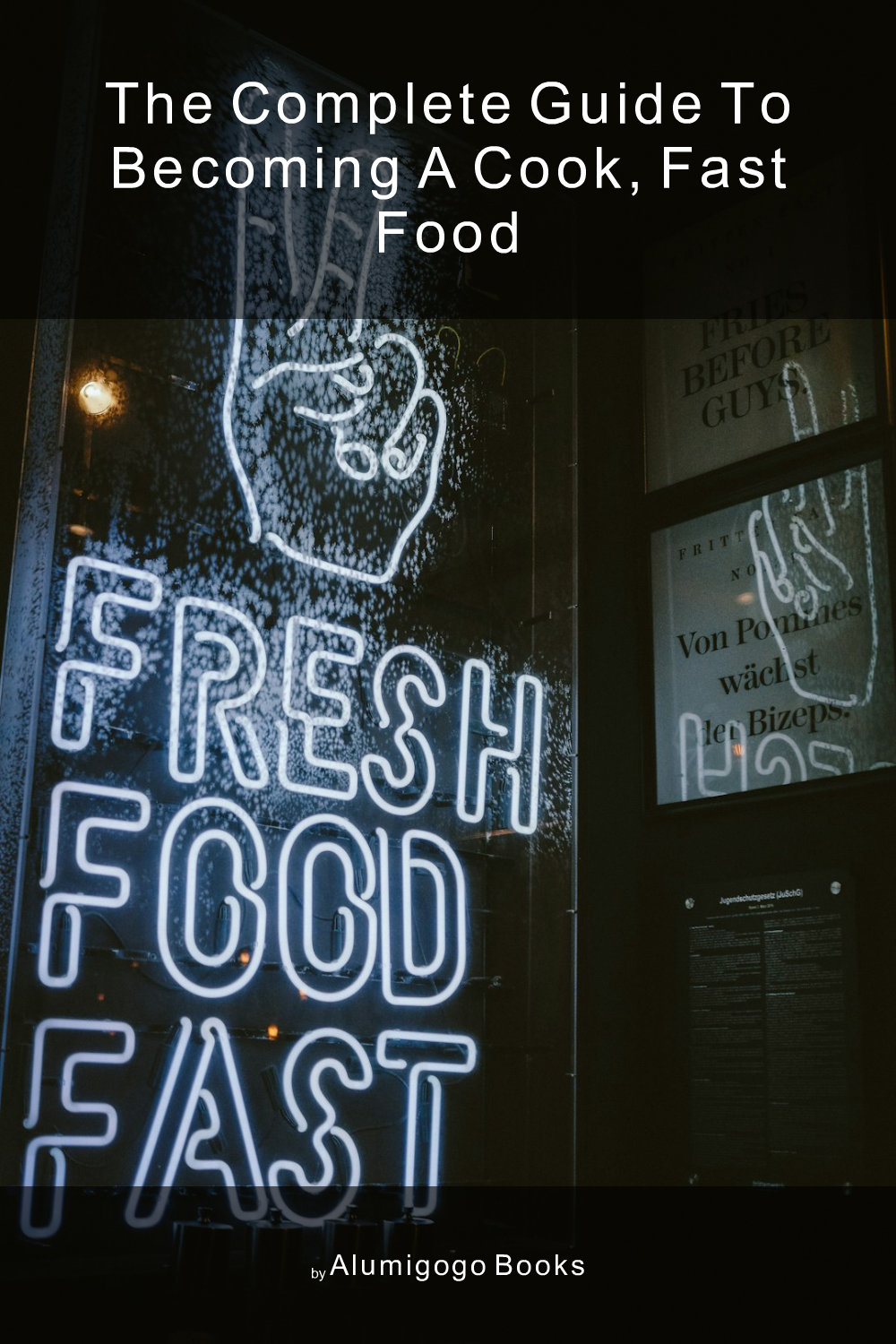 Cover of The Complete Guide to Becoming A Cook, Fast Food
