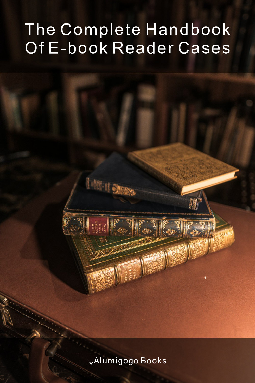 Cover of The Complete Handbook of E-Book Reader Cases