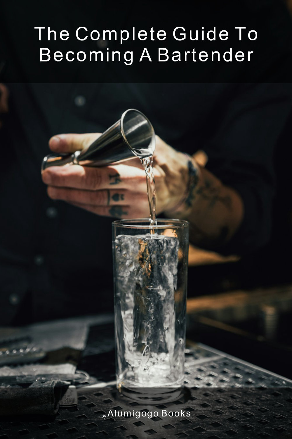 Cover of The Complete Guide to Becoming A Bartender