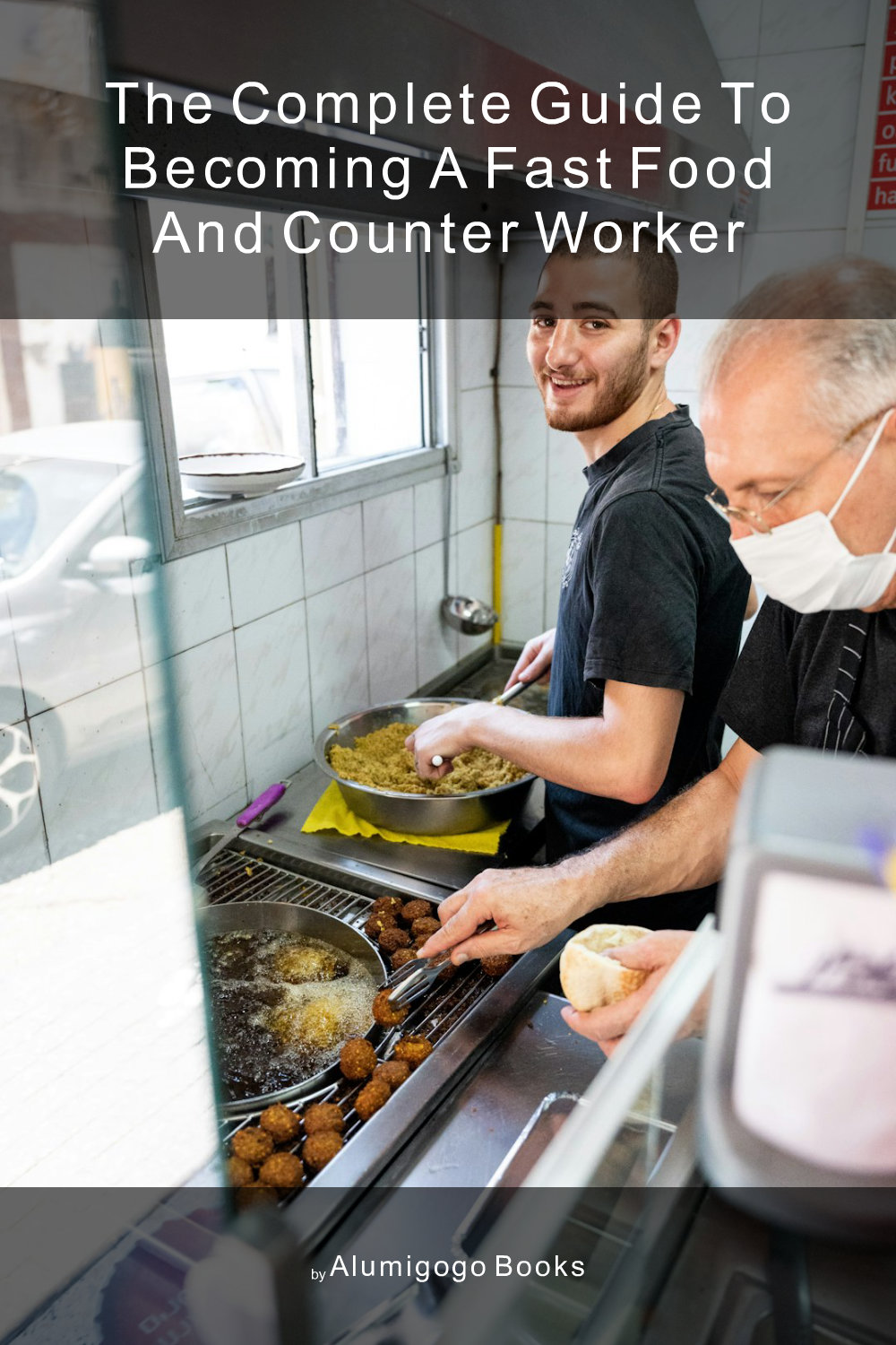 Cover of The Complete Guide to Becoming A Fast Food and Counter Worker