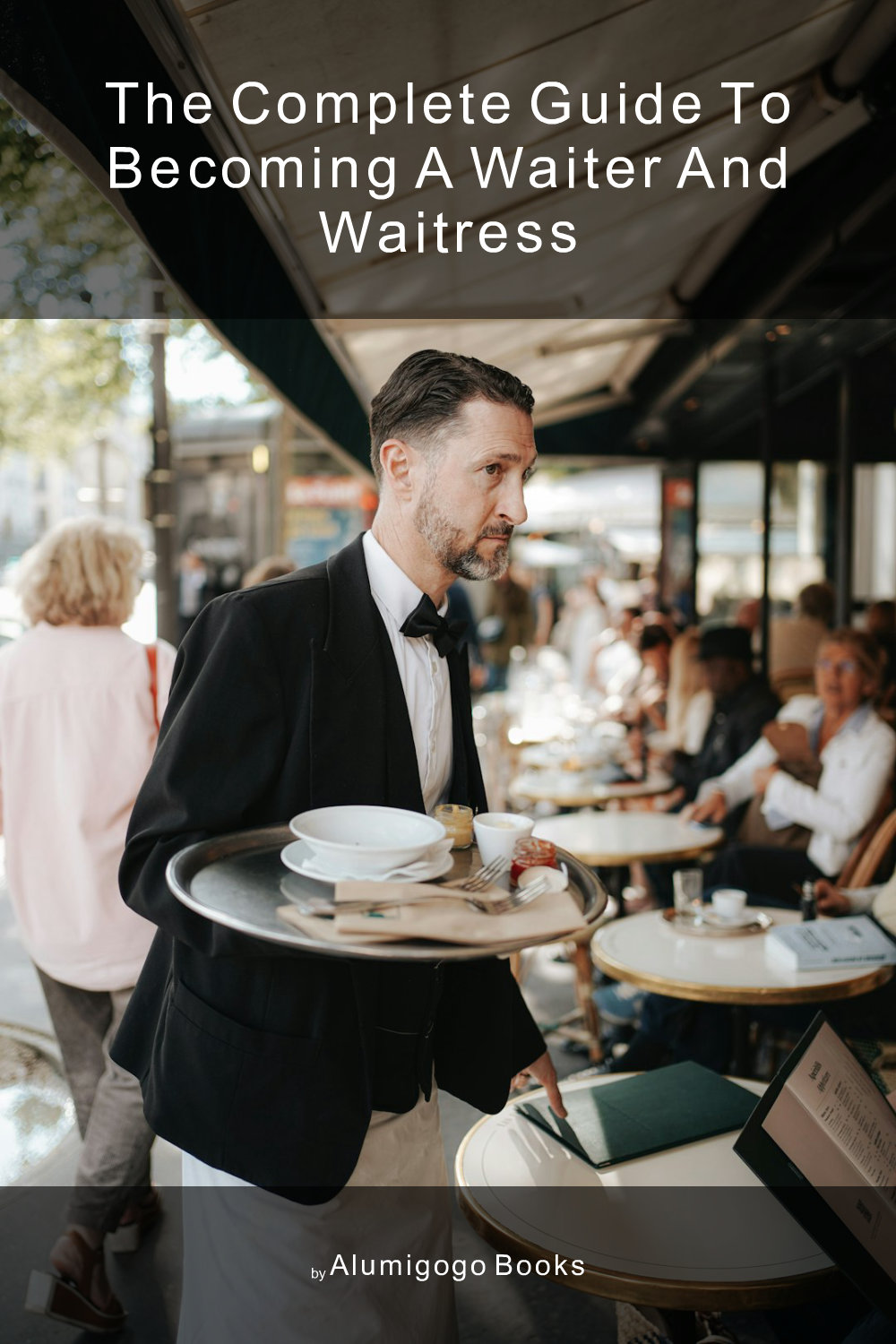 Cover of The Complete Guide to Becoming A Waiter and Waitress