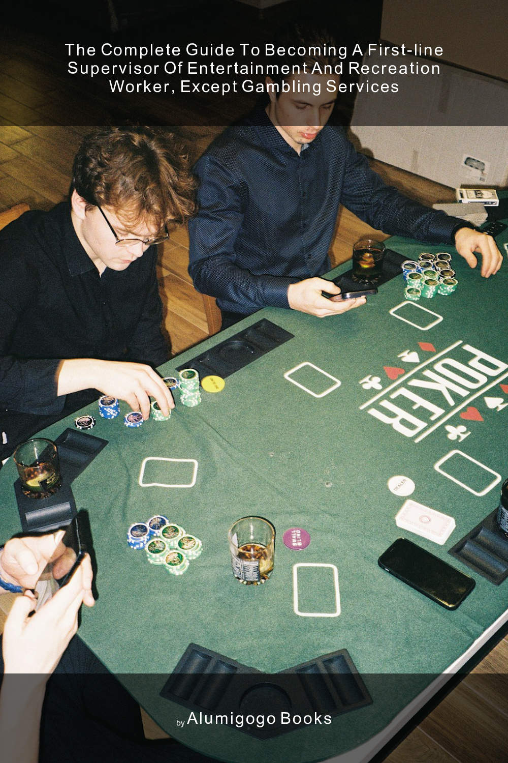 Cover of The Complete Guide to Becoming A First-Line Supervisor of Entertainment and Recreation Worker, Except Gambling Services