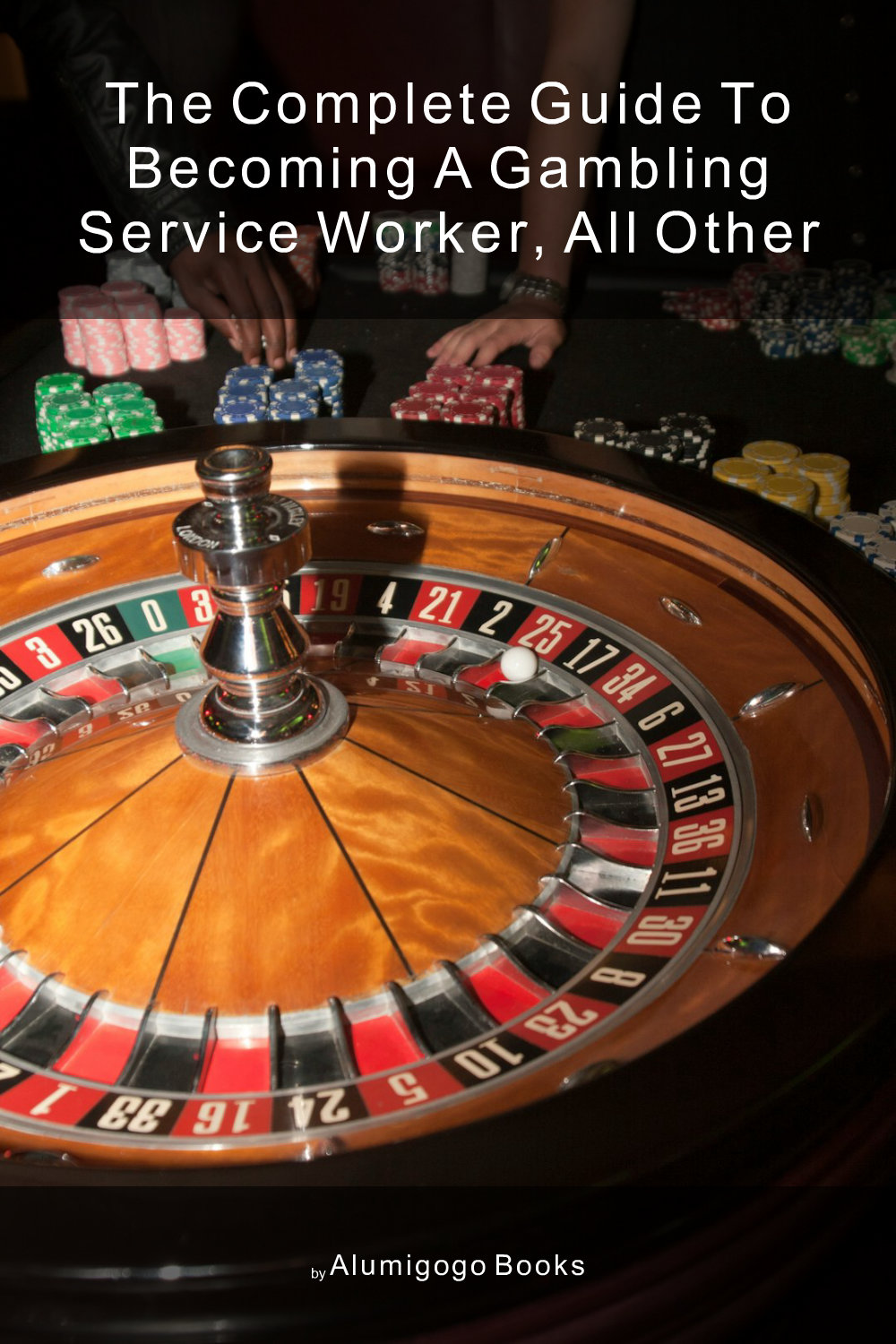 Cover of The Complete Guide to Becoming A Gambling Service Worker, All Other