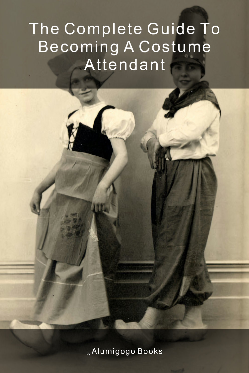 Cover of The Complete Guide to Becoming A Costume Attendant
