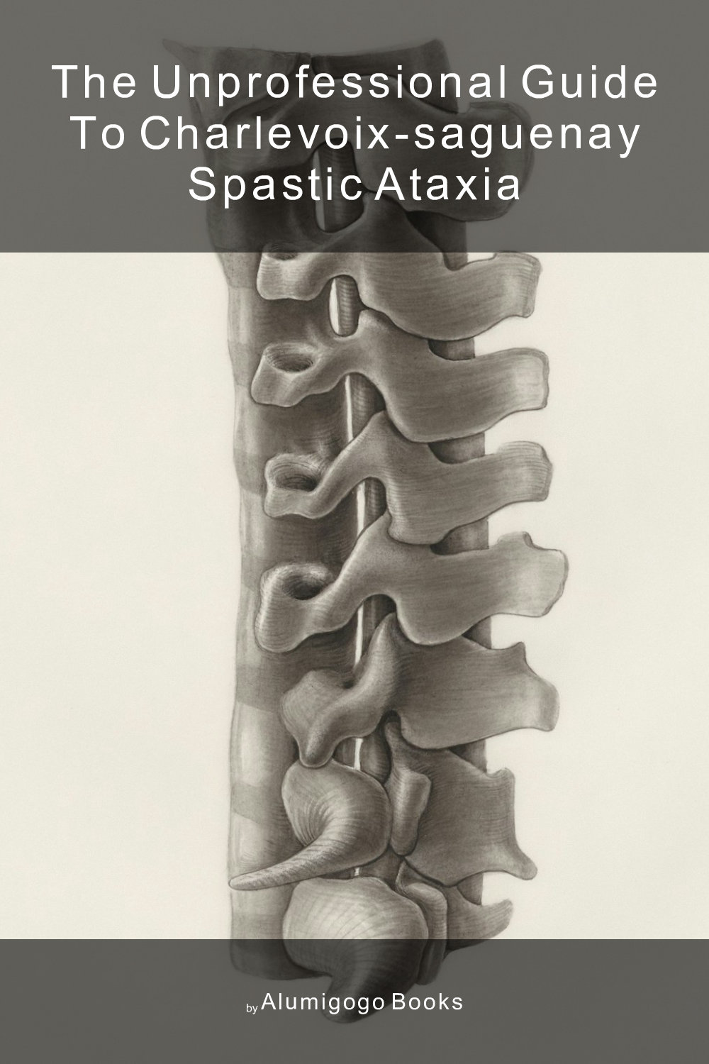 Cover of The Unprofessional Guide to Charlevoix-Saguenay spastic ataxia