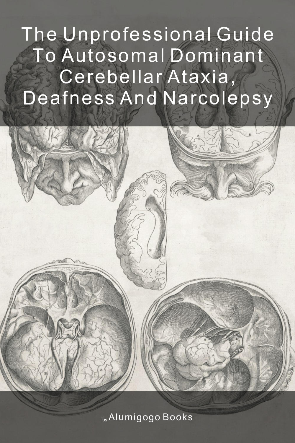 Cover of The Unprofessional Guide to autosomal dominant cerebellar ataxia, deafness and narcolepsy