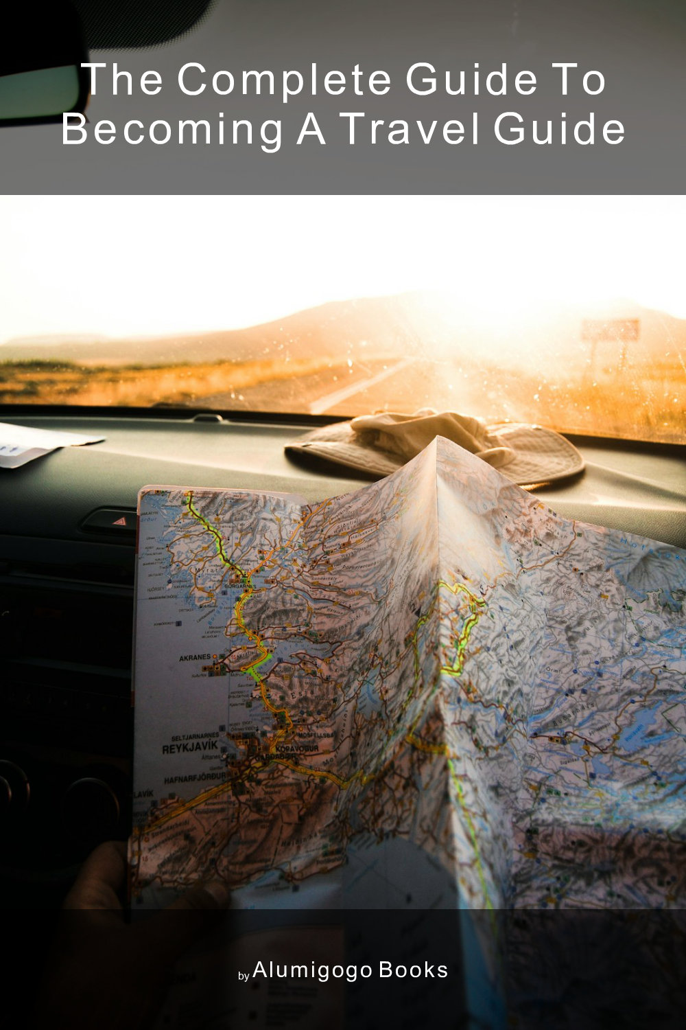Cover of The Complete Guide to Becoming A Travel Guide