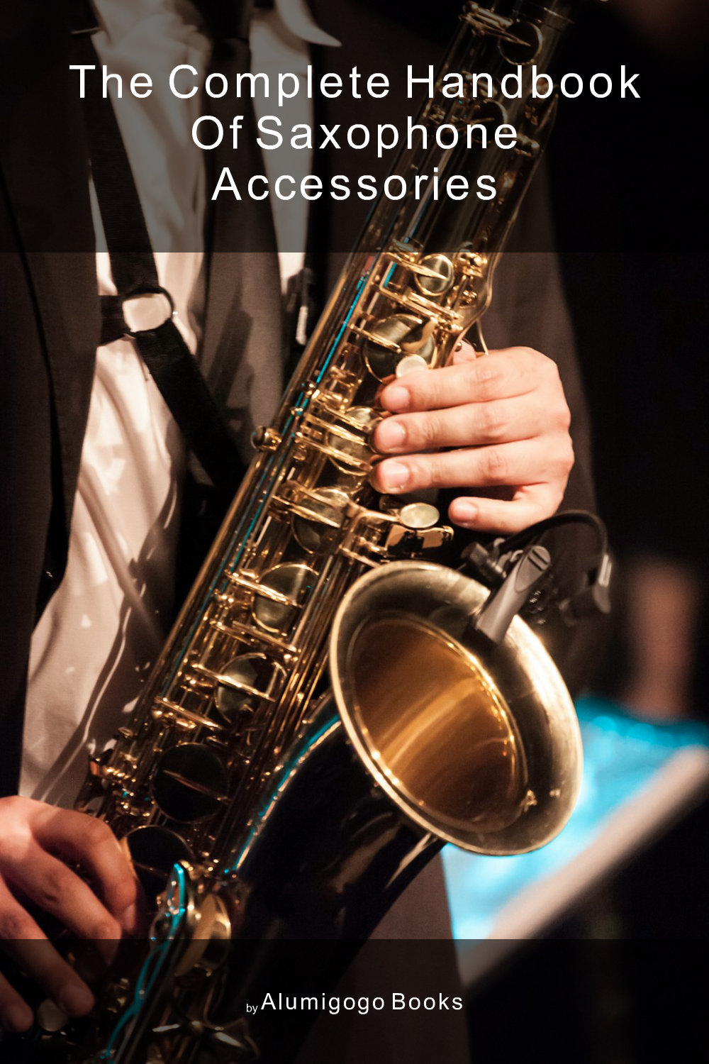 Cover of The Complete Handbook of Saxophone Accessories