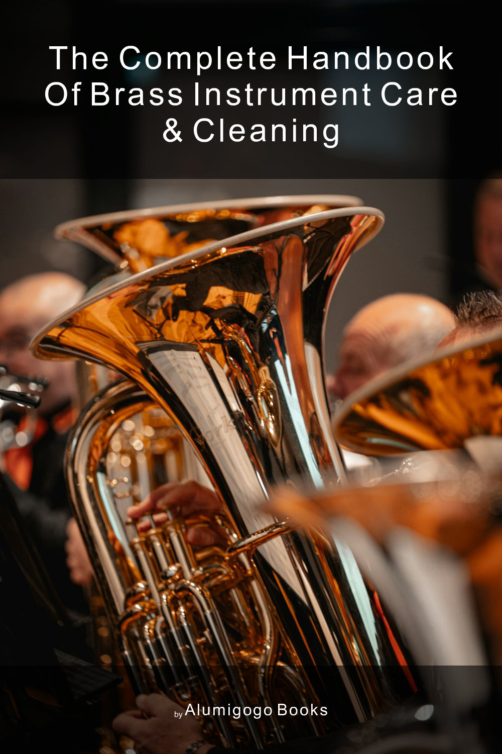 Cover of The Complete Handbook of Brass Instrument Care & Cleaning