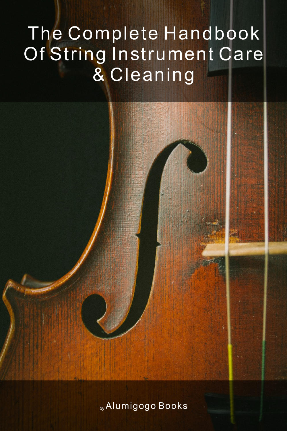 Cover of The Complete Handbook of String Instrument Care & Cleaning