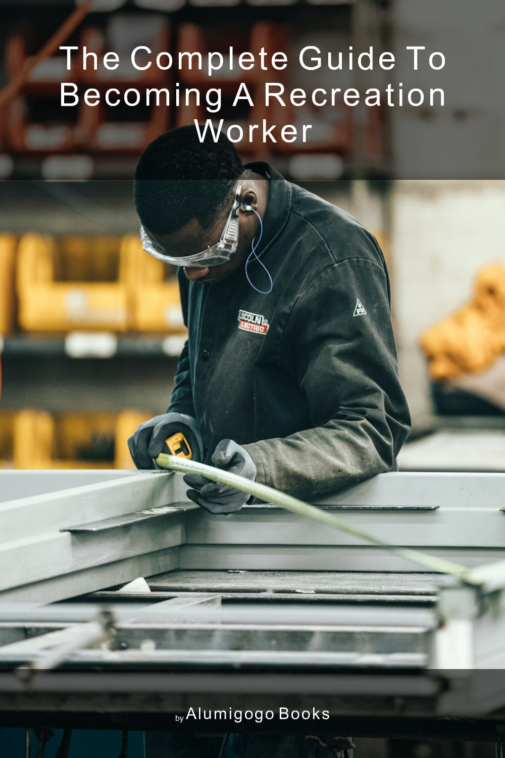 Cover of The Complete Guide to Becoming A Recreation Worker