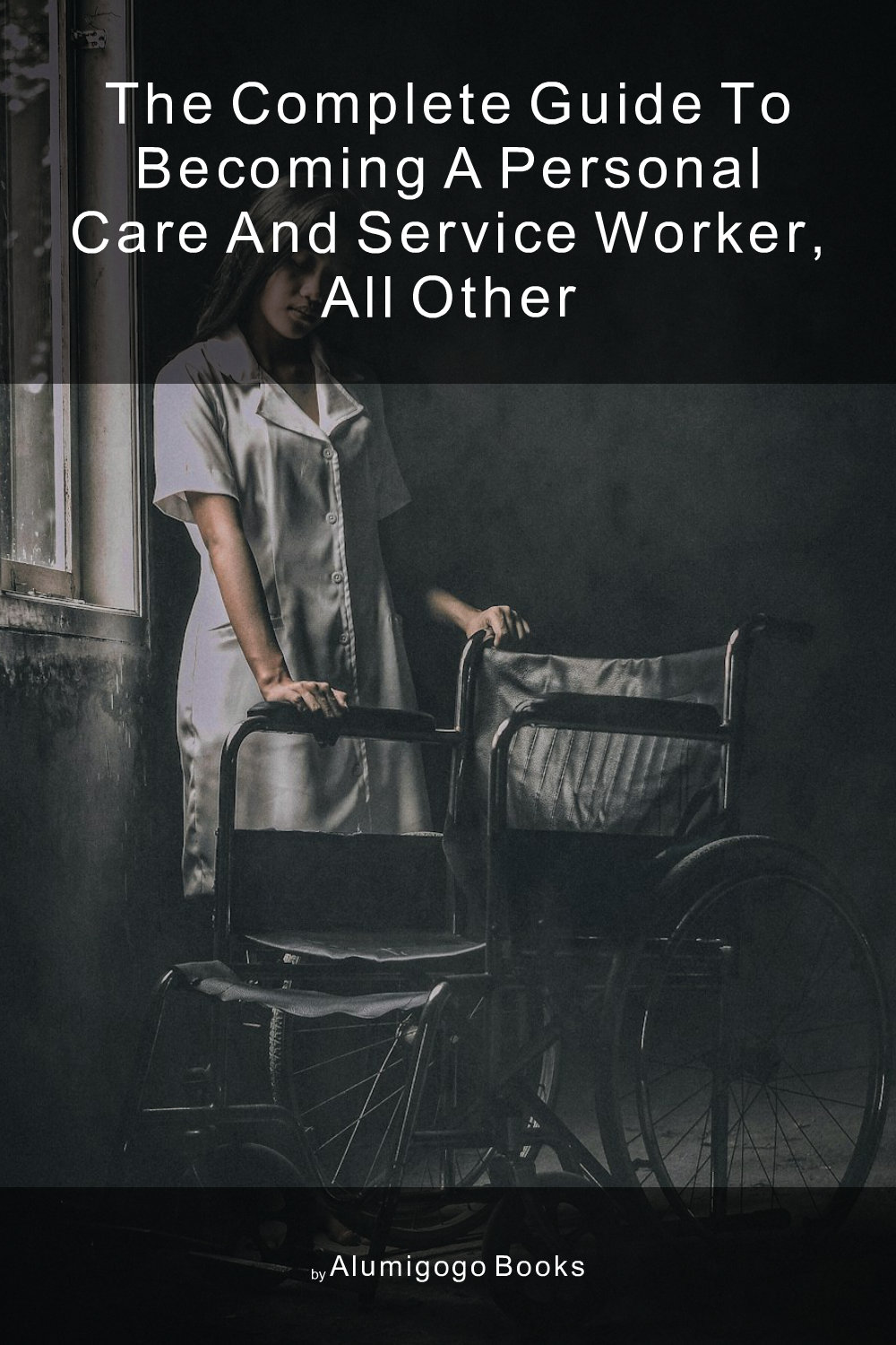 Cover of The Complete Guide to Becoming A Personal Care and Service Worker, All Other
