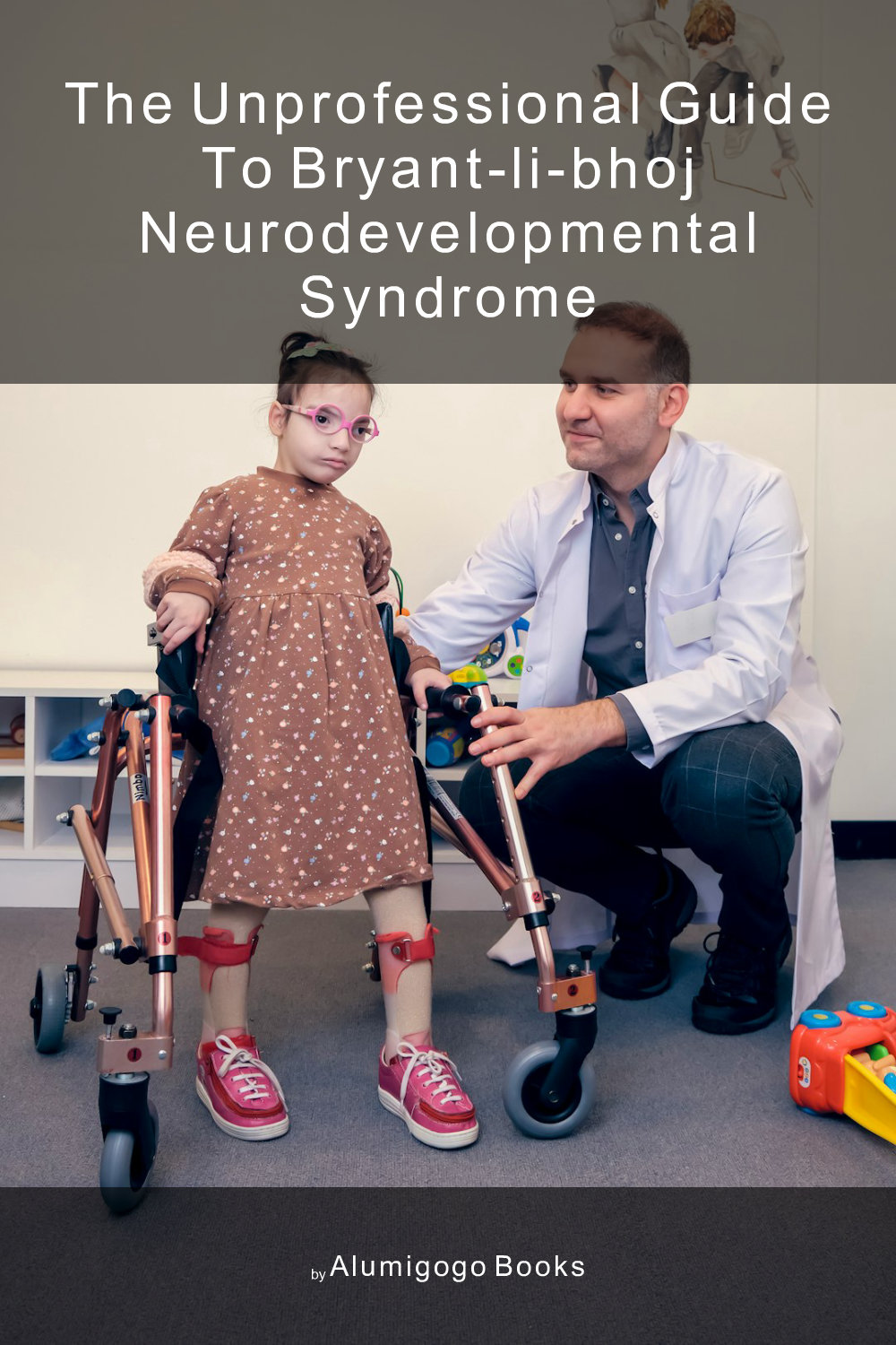 Cover of The Unprofessional Guide to Bryant-Li-Bhoj neurodevelopmental syndrome