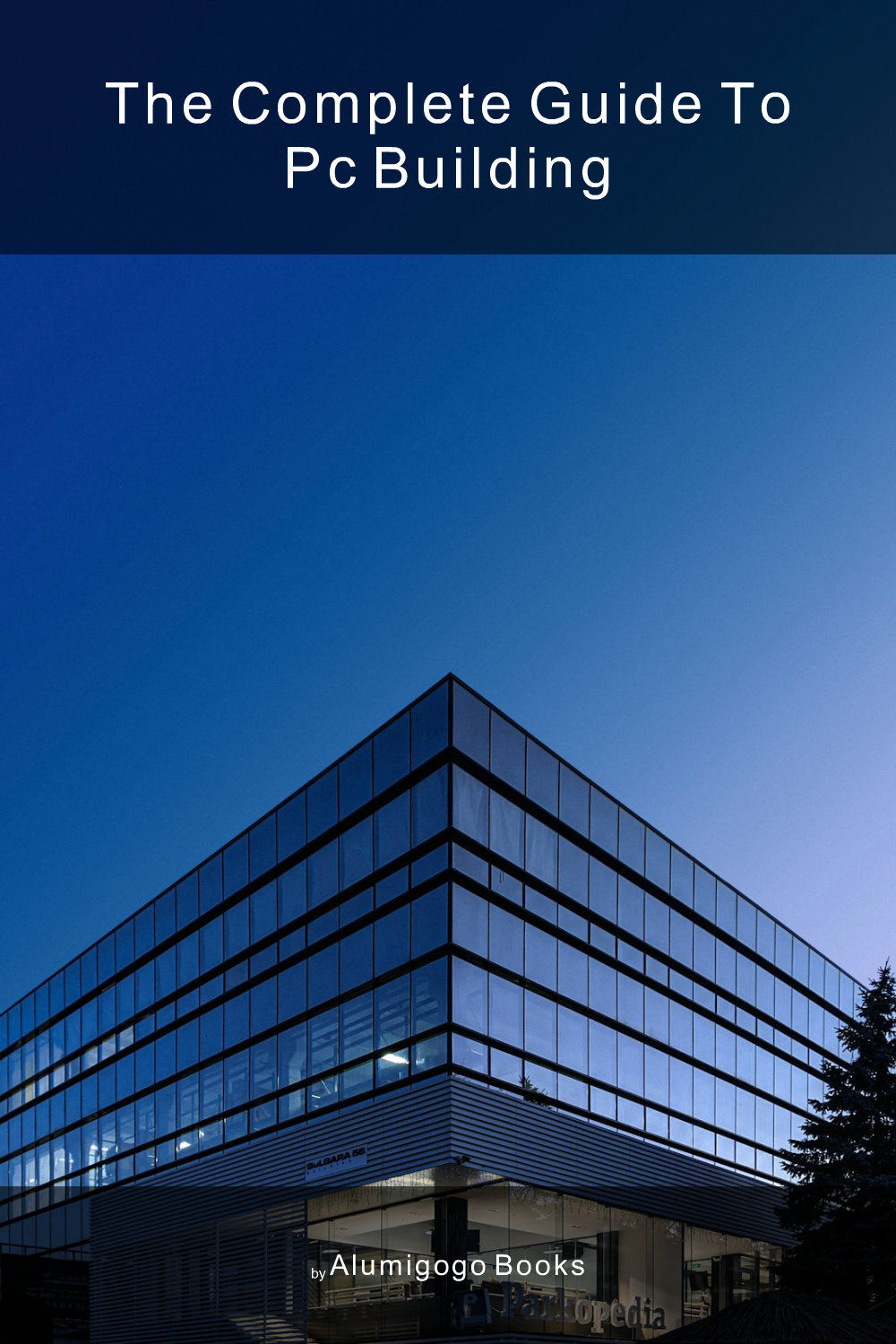 Cover of The Complete Guide to PC Building