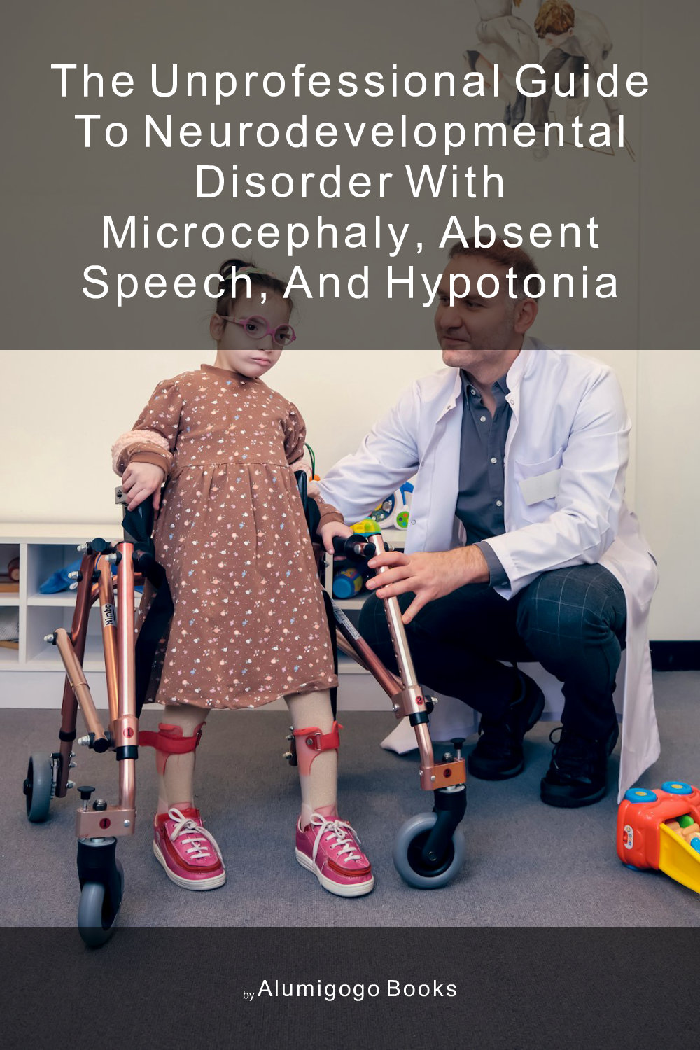Cover of The Unprofessional Guide to neurodevelopmental disorder with microcephaly, absent speech, and hypotonia