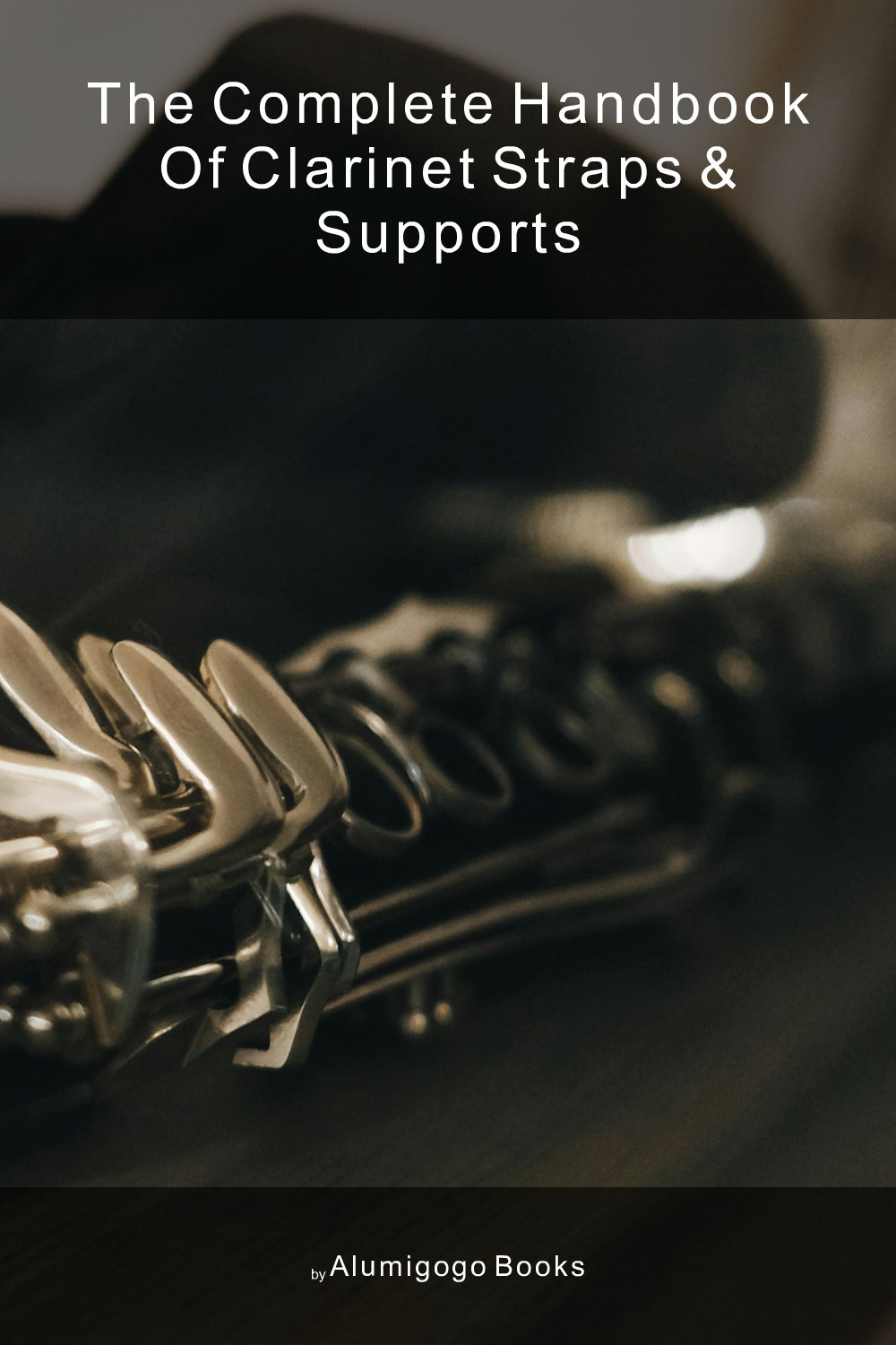 Cover of The Complete Handbook of Clarinet Straps & Supports