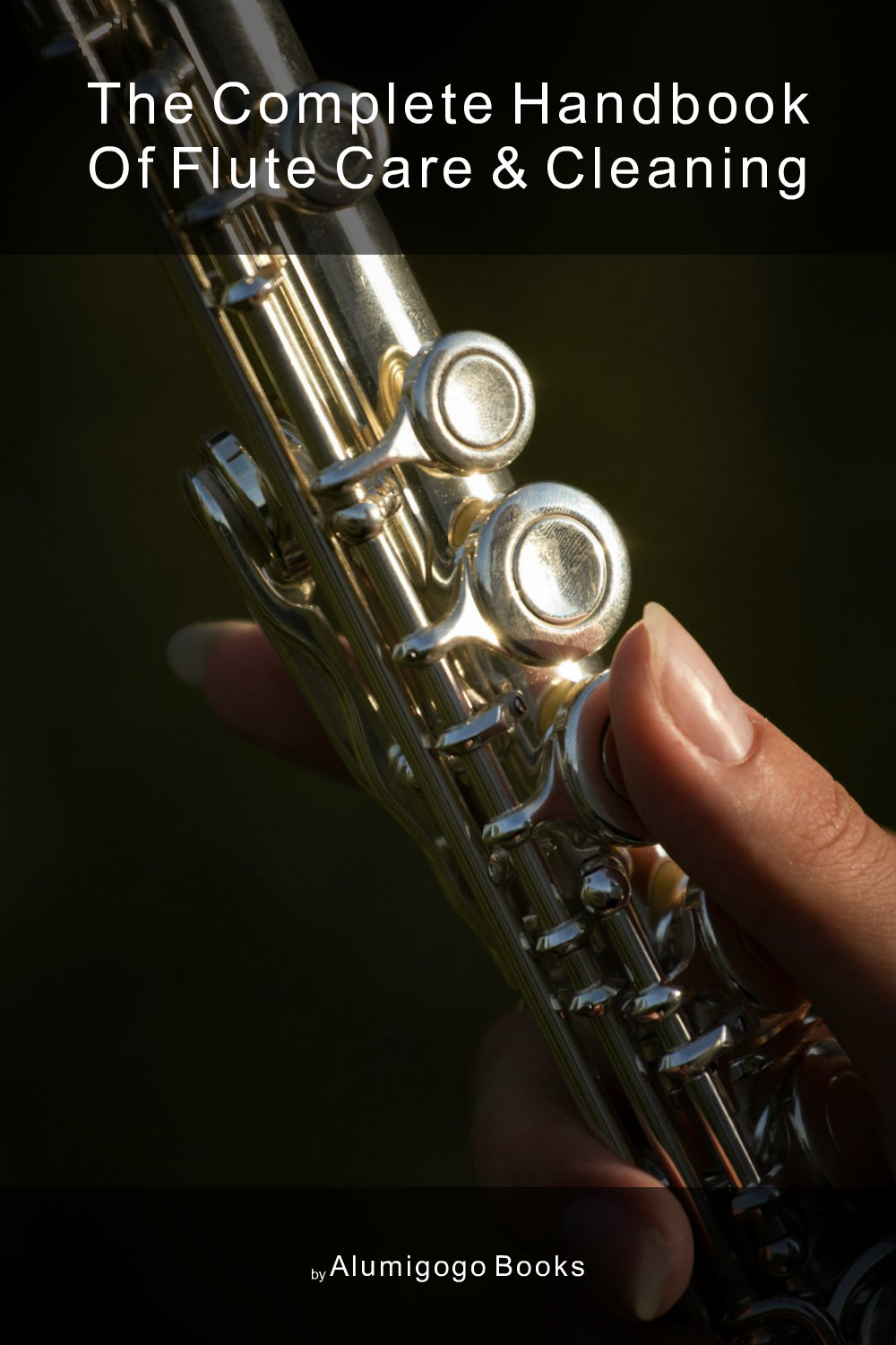 Cover of The Complete Handbook of Flute Care & Cleaning