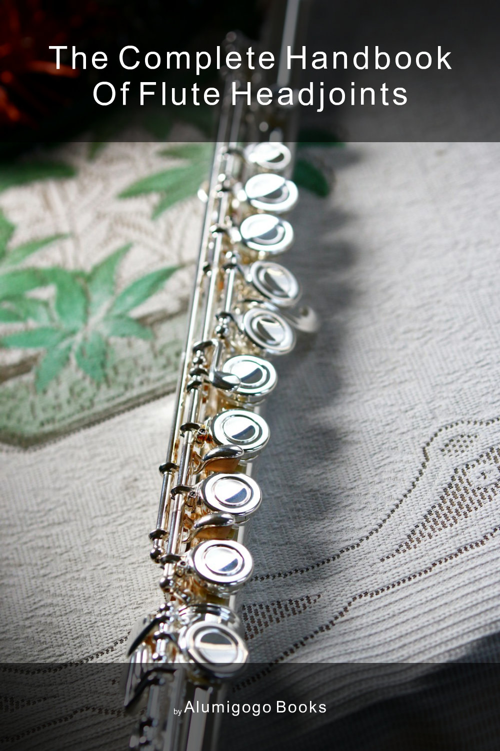 Cover of The Complete Handbook of Flute Headjoints