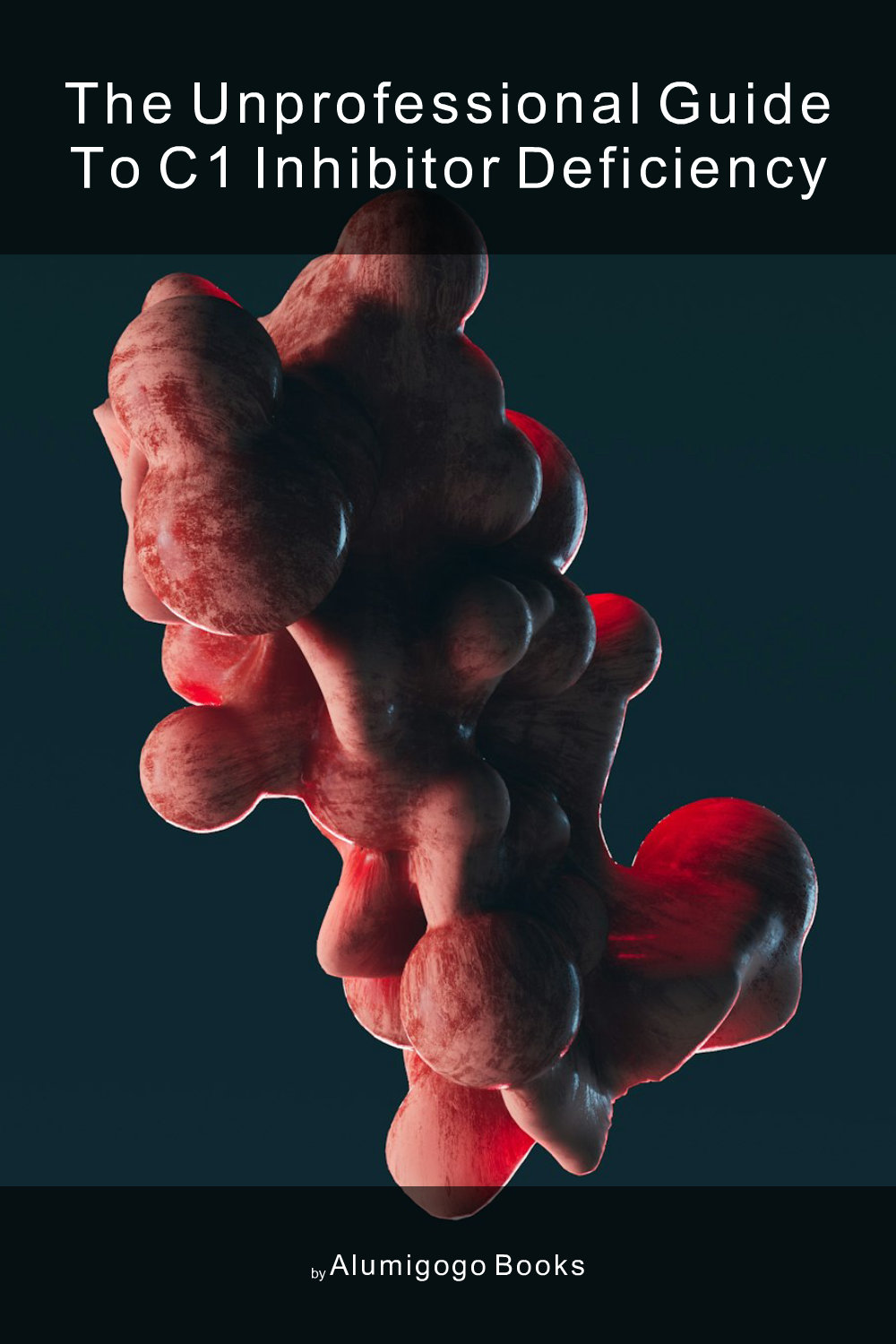 Cover of The Unprofessional Guide to C1 inhibitor deficiency