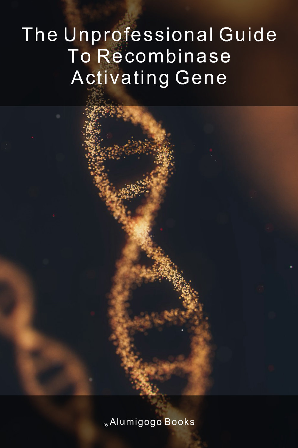 Cover of The Unprofessional Guide to recombinase activating gene