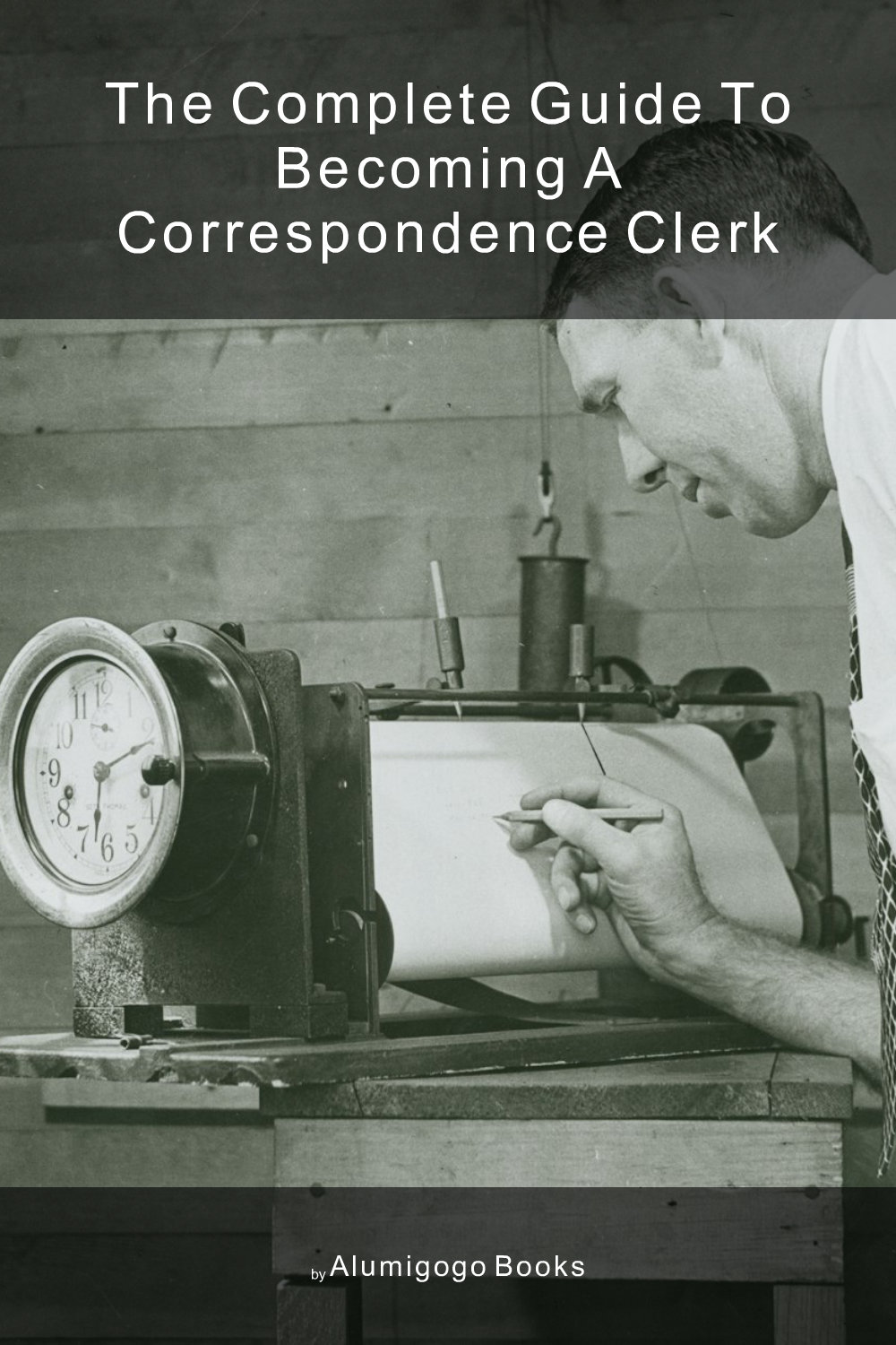 Cover of The Complete Guide to Becoming A Correspondence Clerk