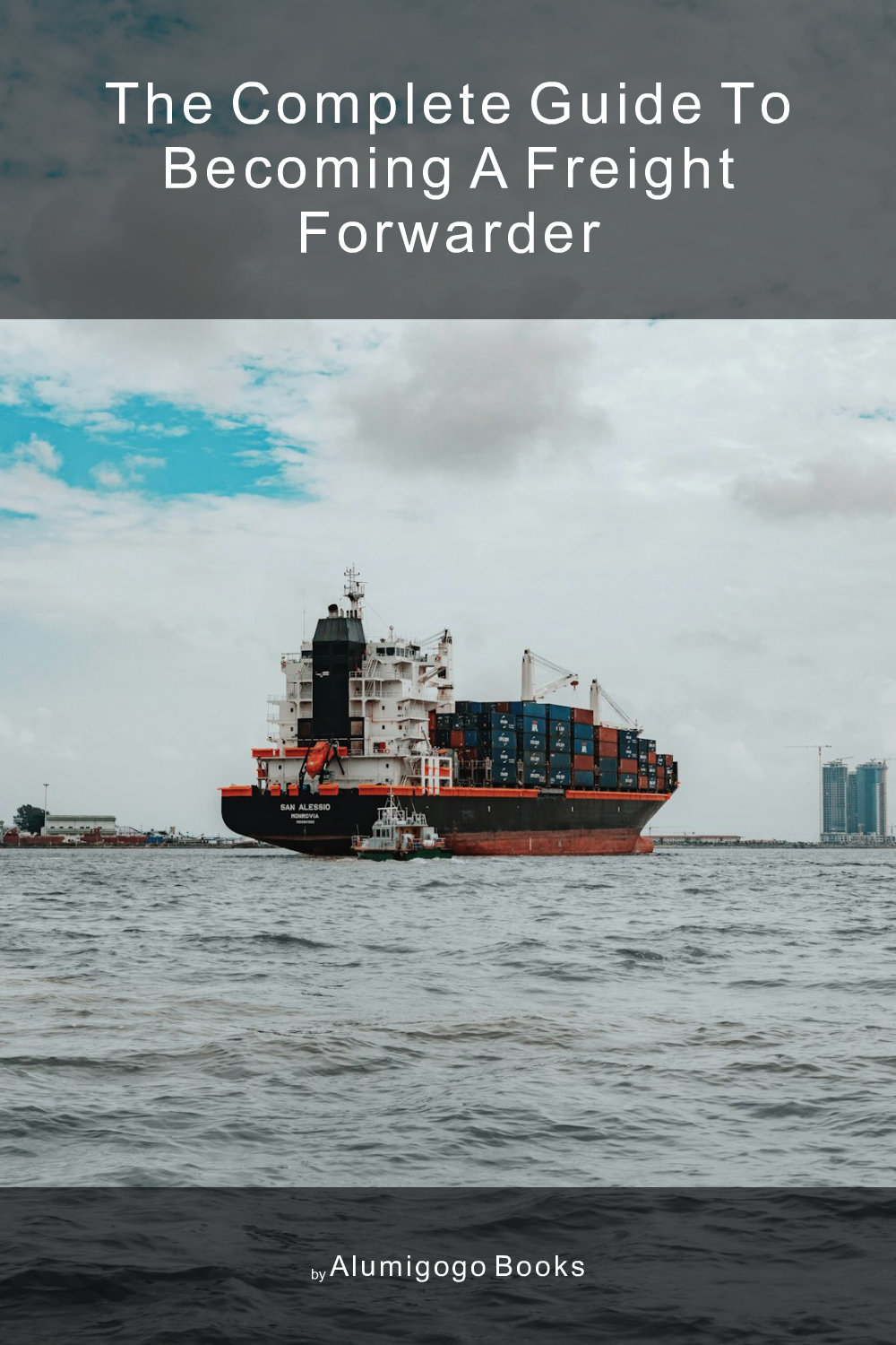 Cover of The Complete Guide to Becoming A Freight Forwarder