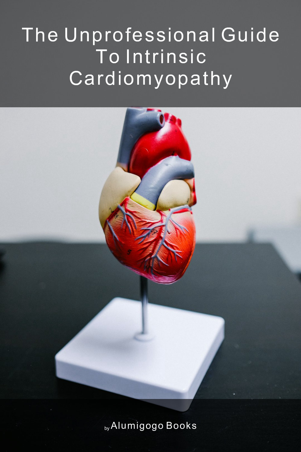 Cover of The Unprofessional Guide to intrinsic cardiomyopathy