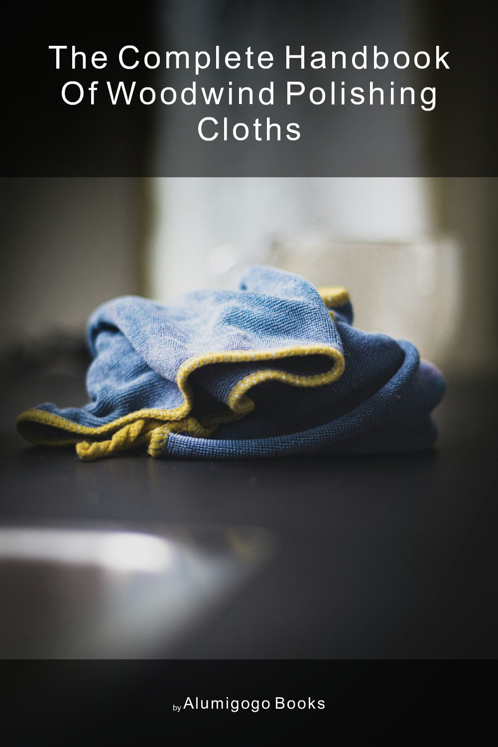 Cover of The Complete Handbook of Woodwind Polishing Cloths