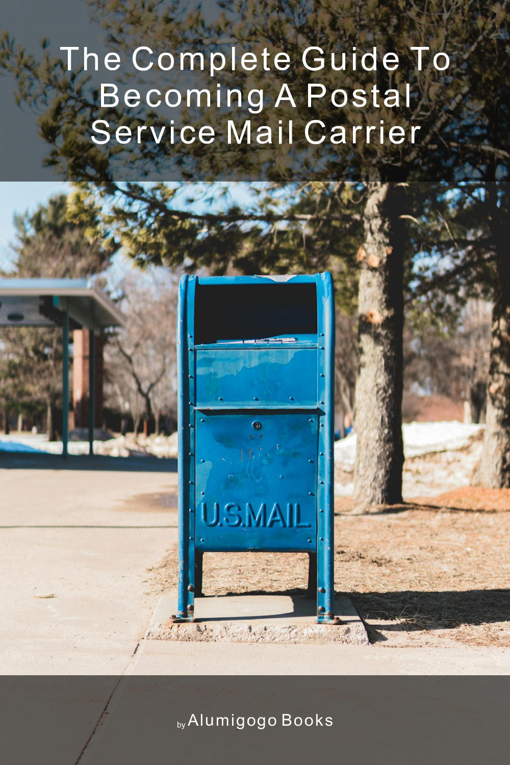 Cover of The Complete Guide to Becoming A Postal Service Mail Carrier