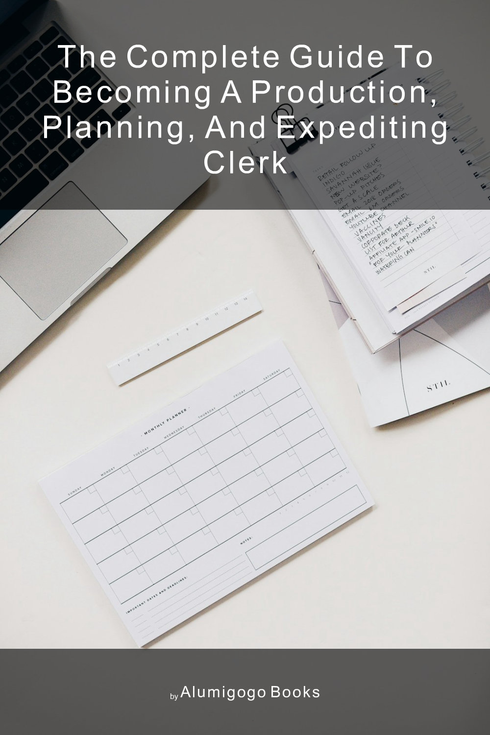 Cover of The Complete Guide to Becoming A Production, Planning, and Expediting Clerk