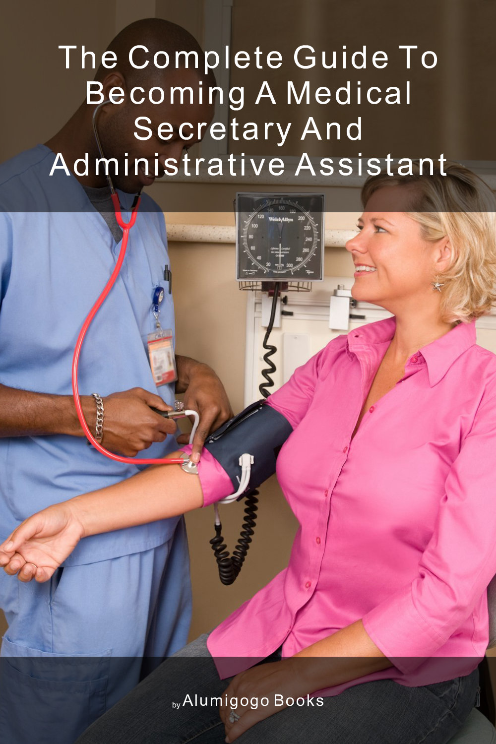 Cover of The Complete Guide to Becoming A Medical Secretary and Administrative Assistant