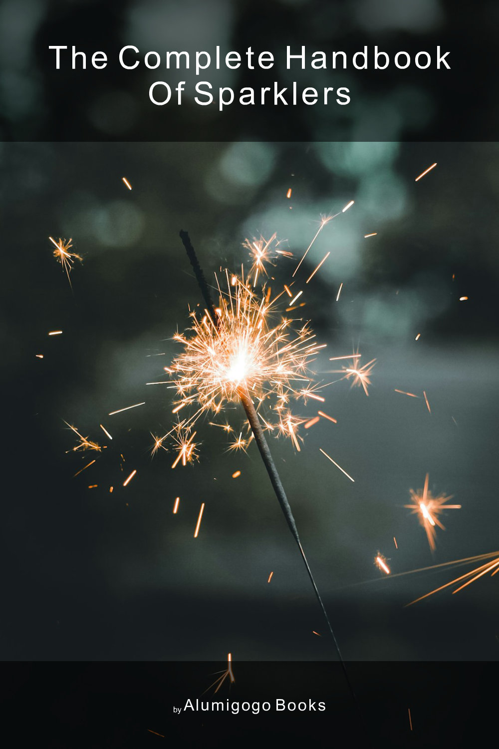 Cover of The Complete Handbook of Sparklers