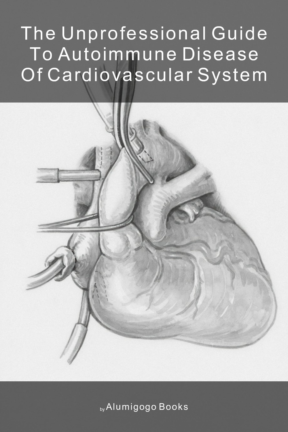 Cover of The Unprofessional Guide to autoimmune disease of cardiovascular system
