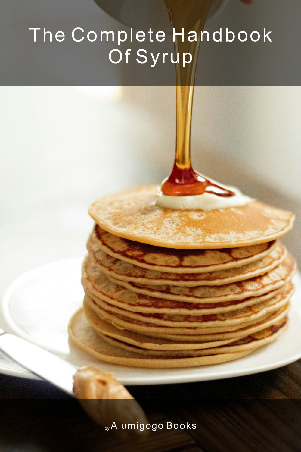 Cover of The Complete Handbook of Syrup