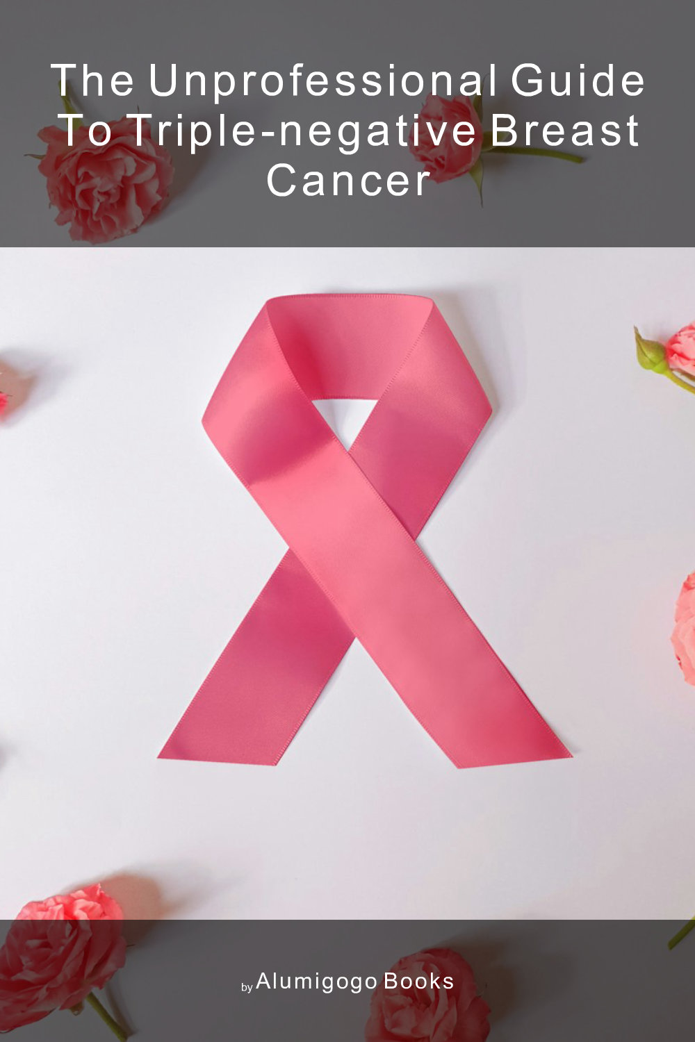 Cover of The Unprofessional Guide to triple-negative breast cancer