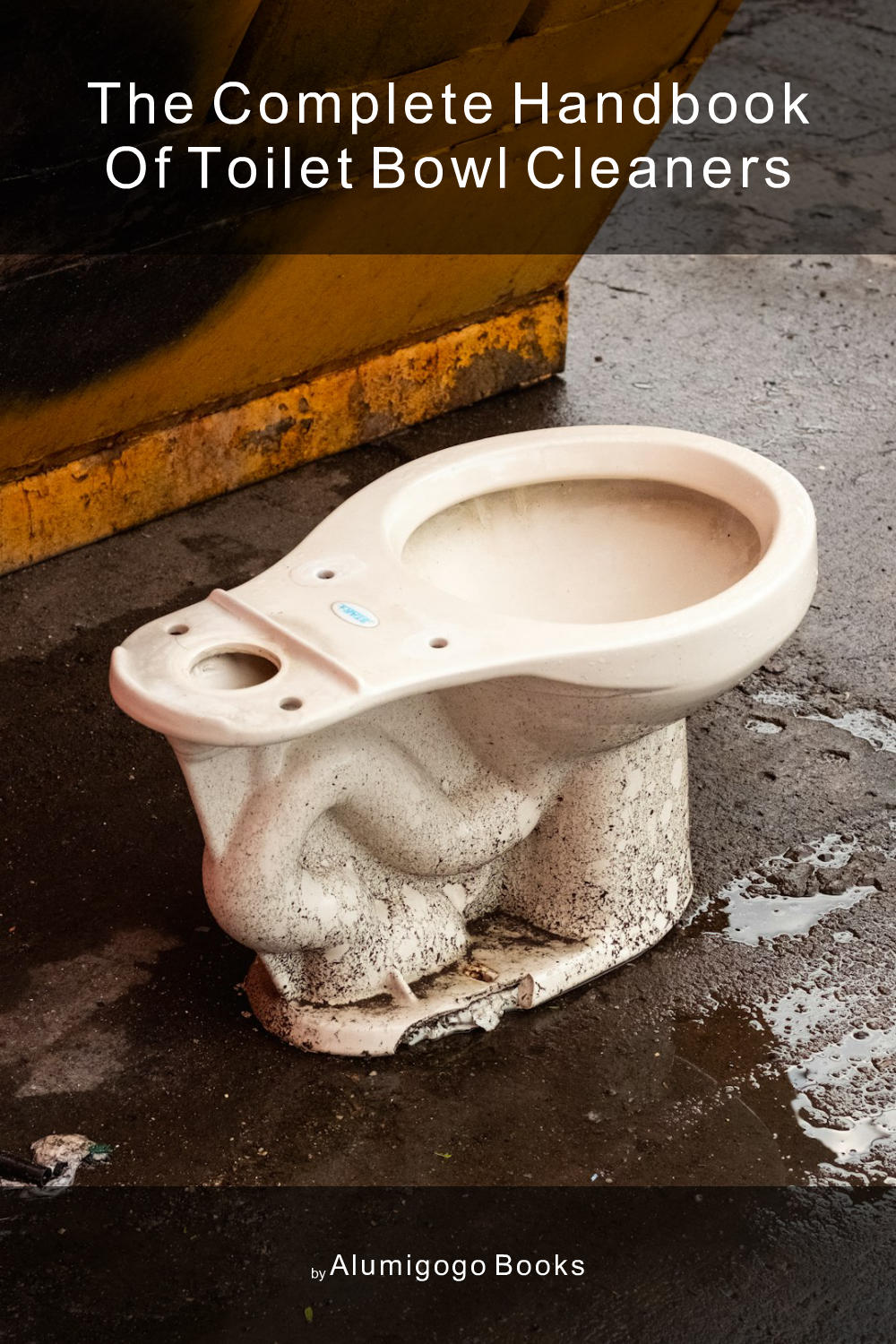 Cover of The Complete Handbook of Toilet Bowl Cleaners