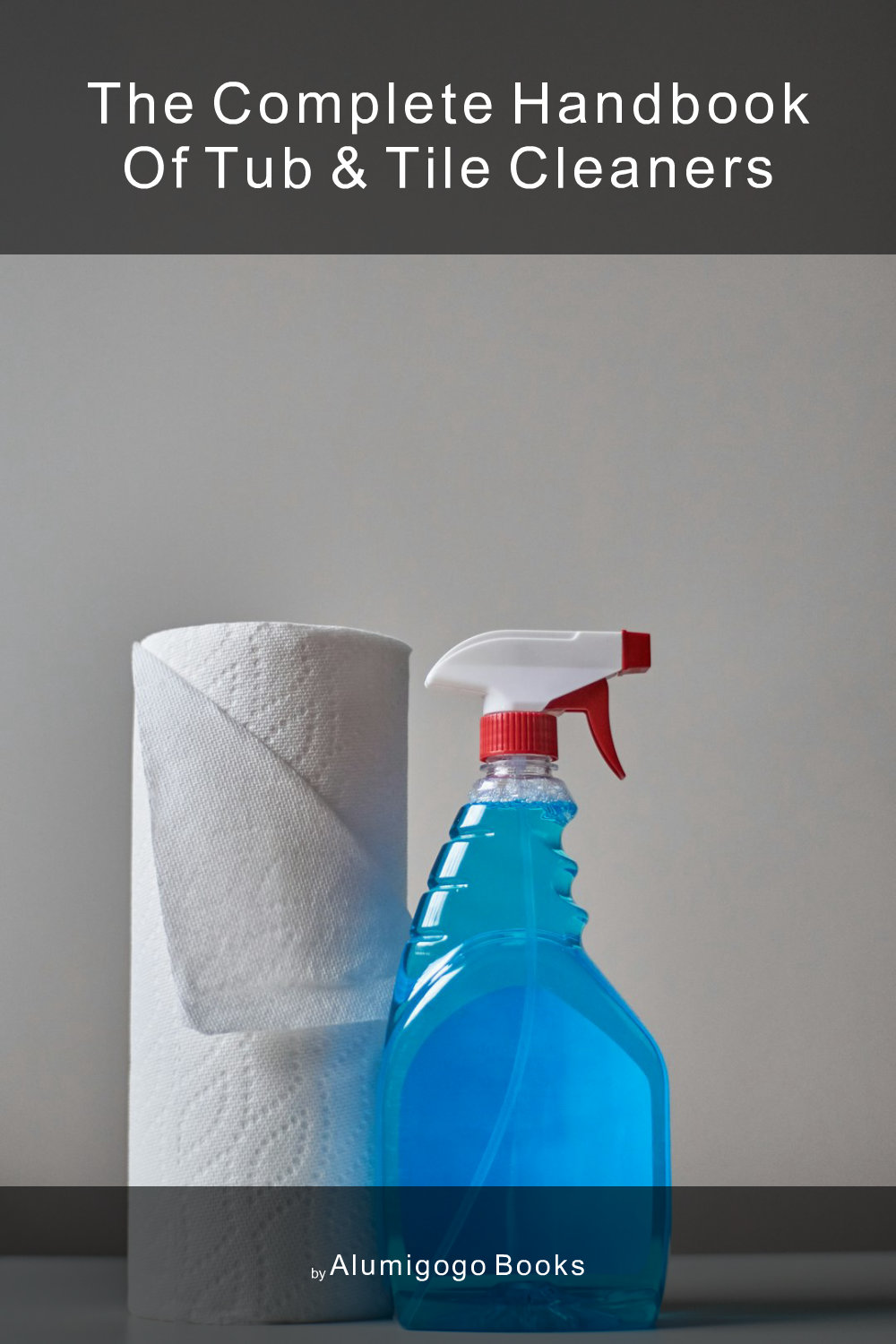 Cover of The Complete Handbook of Tub & Tile Cleaners