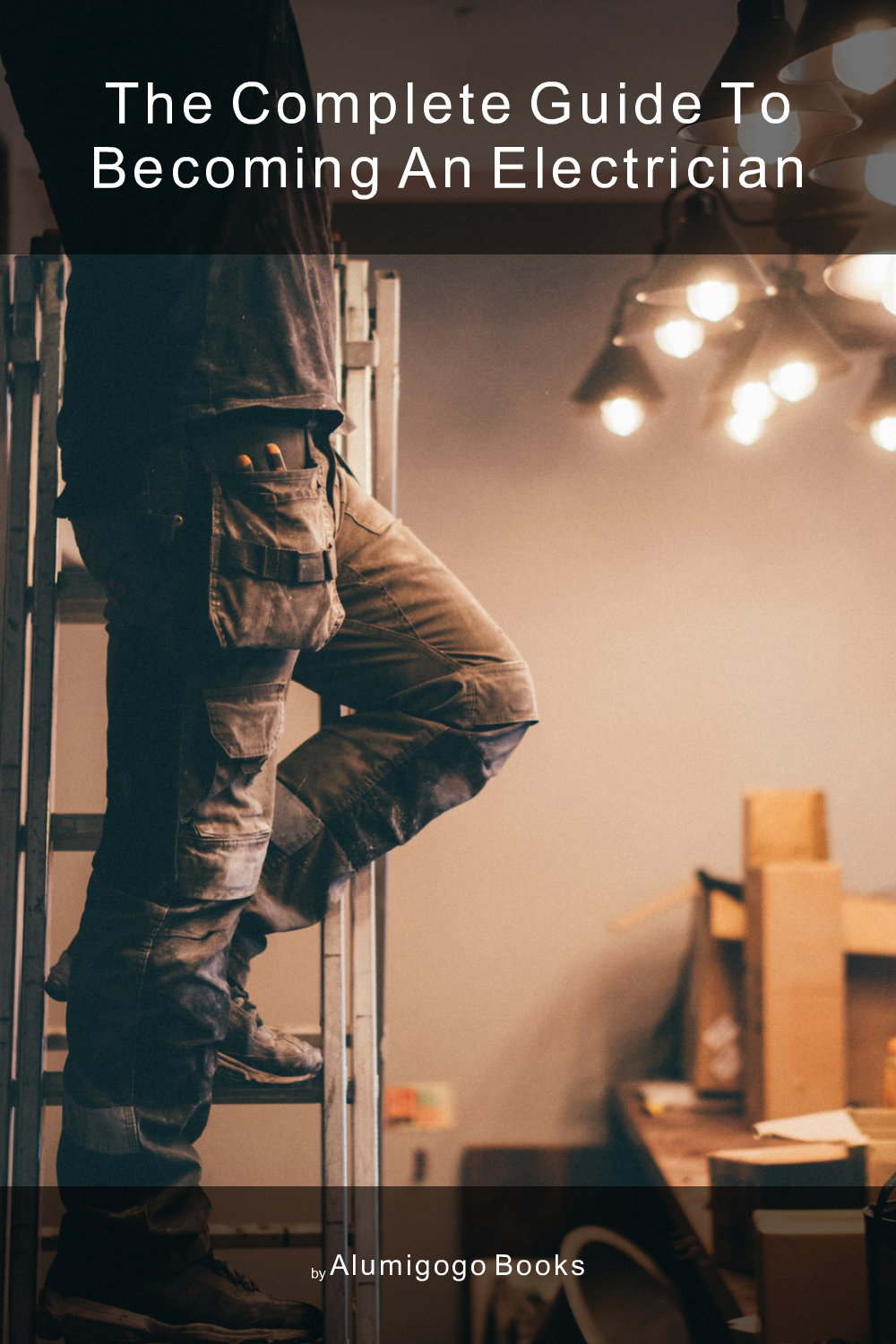 Cover of The Complete Guide to Becoming An Electrician