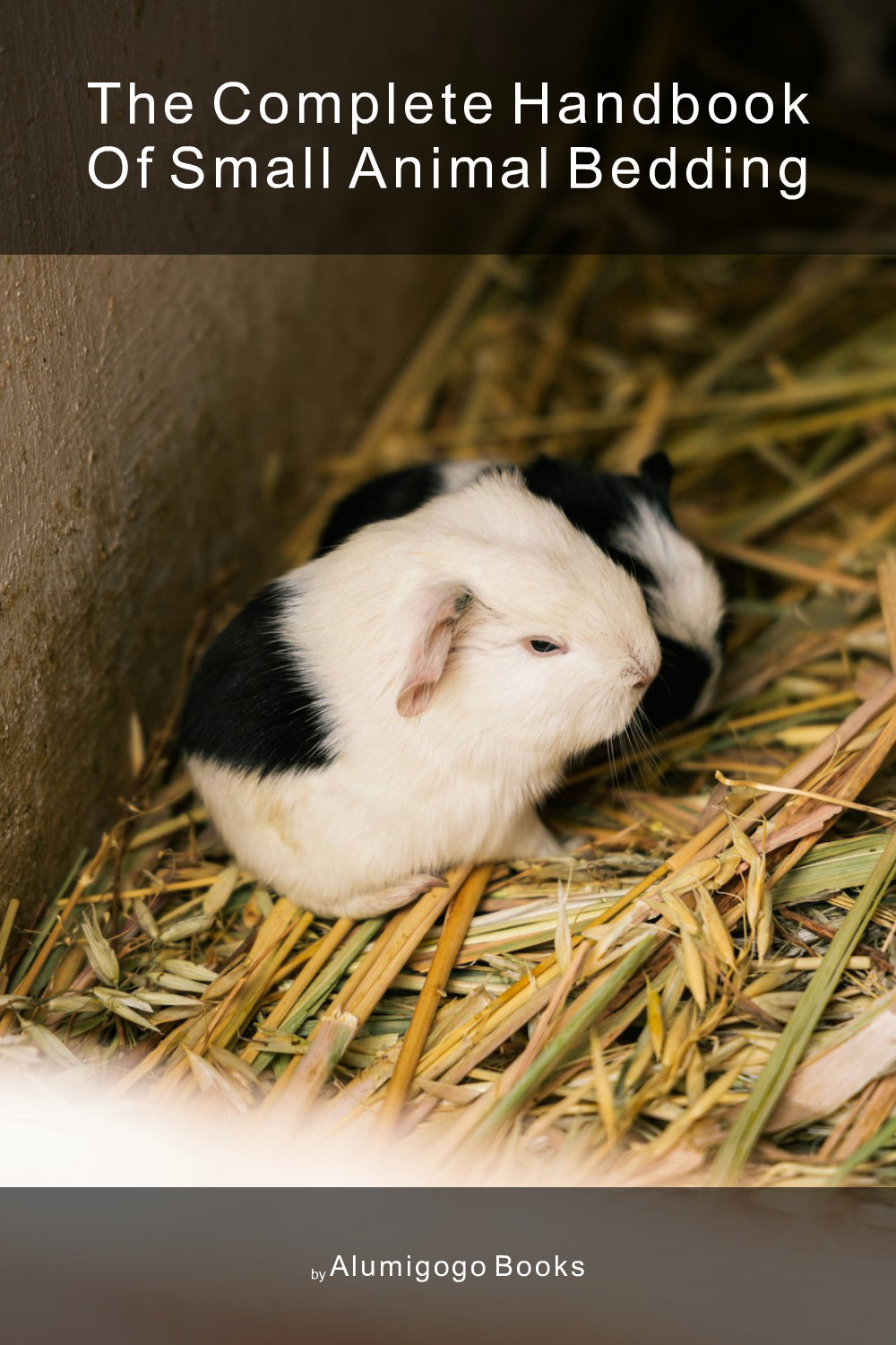 Cover of The Complete Handbook of Small Animal Bedding