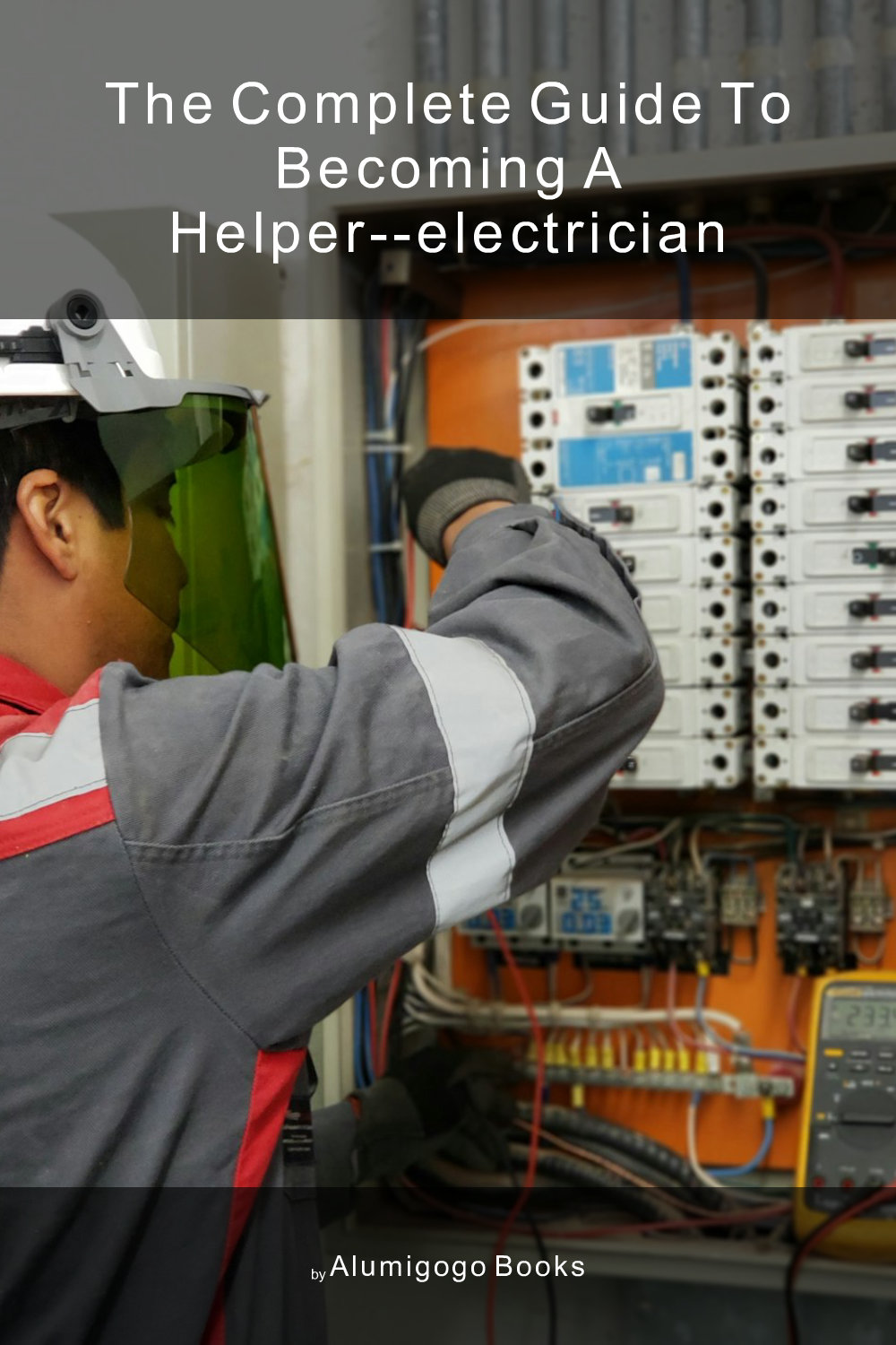 Cover of The Complete Guide to Becoming A Helper--Electrician