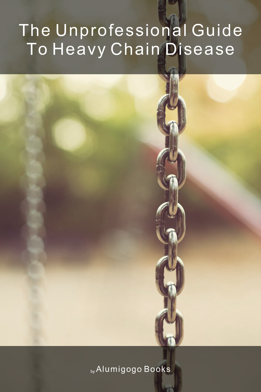 Cover of The Unprofessional Guide to heavy chain disease