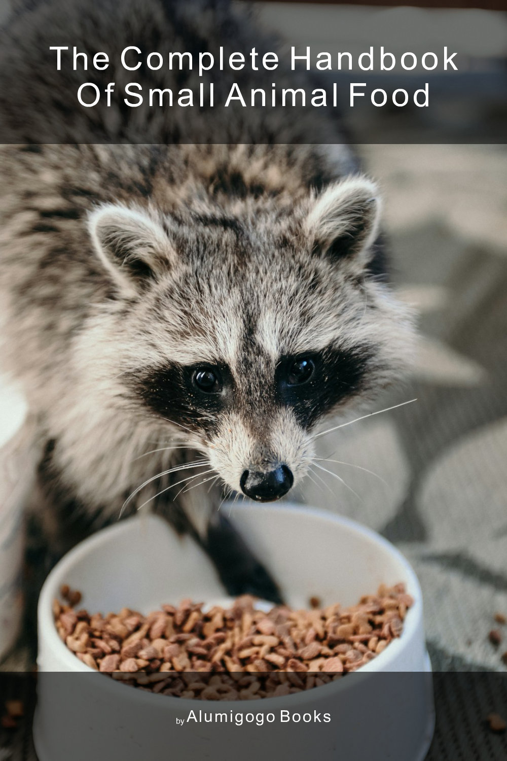 Cover of The Complete Handbook of Small Animal Food