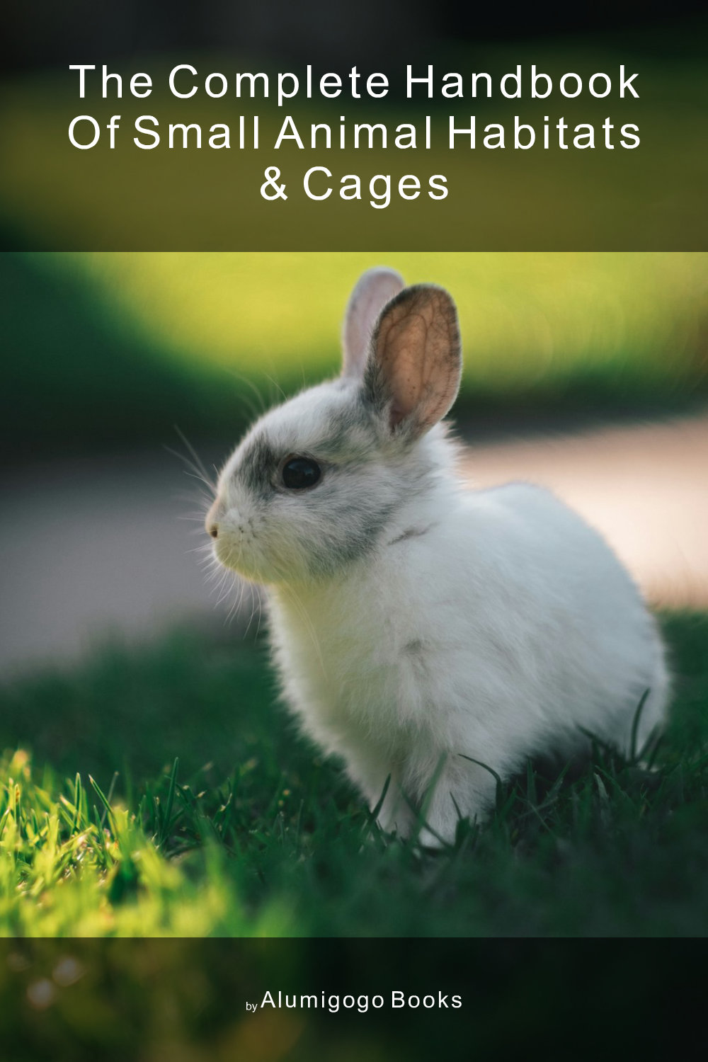 Cover of The Complete Handbook of Small Animal Habitats & Cages