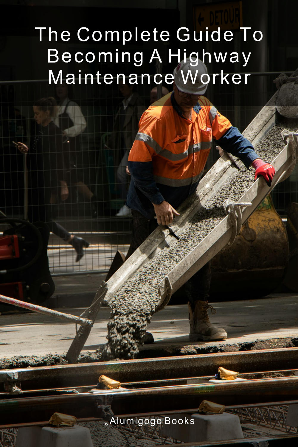 Cover of The Complete Guide to Becoming A Highway Maintenance Worker