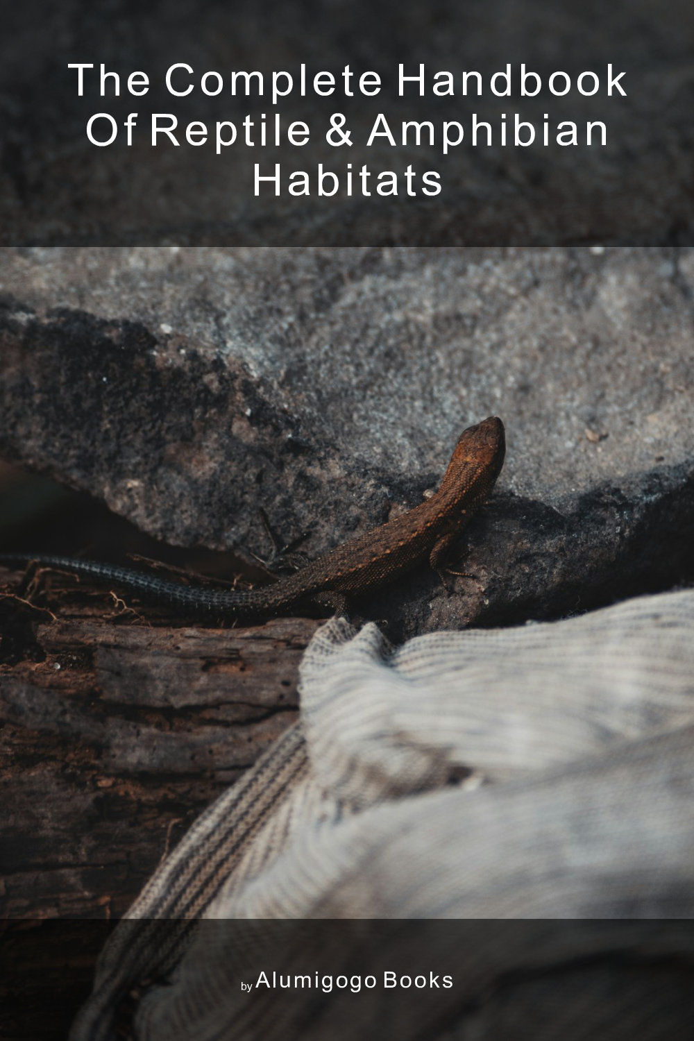 Cover of The Complete Handbook of Reptile & Amphibian Habitats
