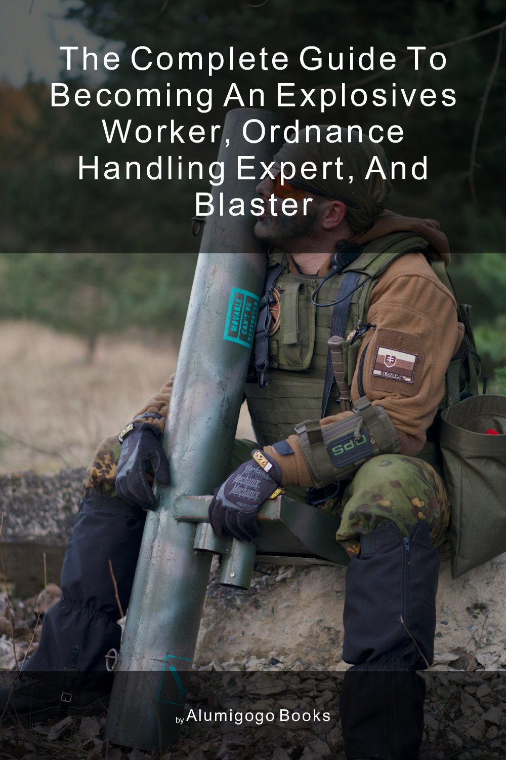 Cover of The Complete Guide to Becoming An Explosives Worker, Ordnance Handling Expert, and Blaster